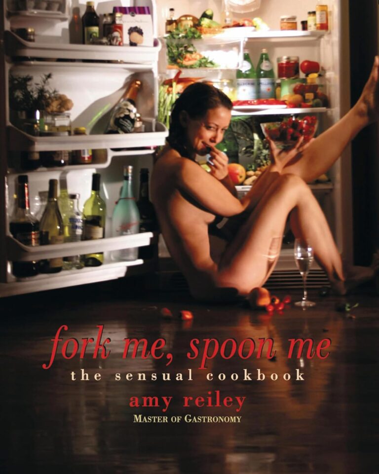 Fork Me, Spoon Me: The Sensual Cookbook